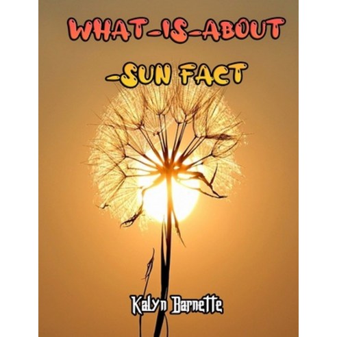 Sun Fact: SUN fact for girl age 1 10 SUN fact for boy age 1 10 facts about all about SUN Paperback, Independently Published, English, 9798710544099