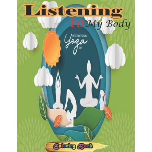 Listening to My Body: Little Things That Can Change Your Life...And Maybe the World Paperback, Independently Published, English, 9798565402438