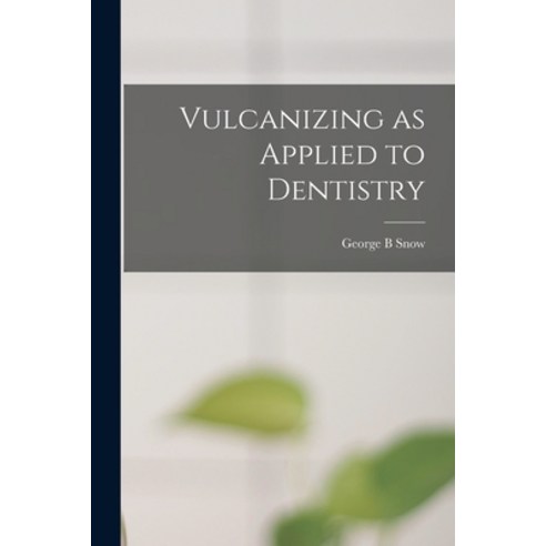 (영문도서) Vulcanizing as Applied to Dentistry Paperback, Legare Street Press, English, 9781015062221
