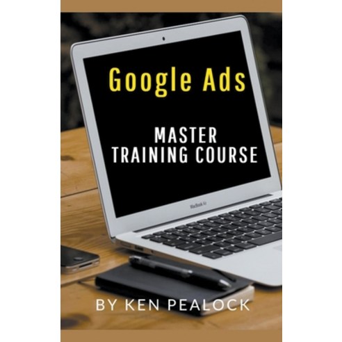 (영문도서) Google Ads: Master Training Course Paperback, Kenneth Pealock, English, 9798201563097