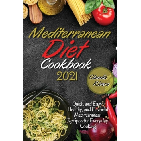 (영문도서) Mediterranean Diet Cookbook 2021: Quick and Easy Healthy and Flavorful Mediterranean Recipe... Paperback, Titan Library, English, 9781802672626