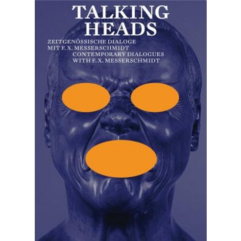 Talking Heads: Contemporary Dialogues with F.X. Messerschmidt Paperback, Verlag Fur Moderne Kunst, English, 9783903269514