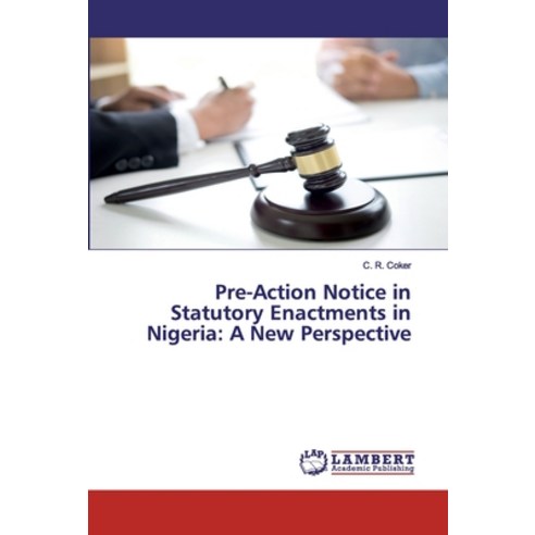 Pre-Action Notice in Statutory Enactments in Nigeria: A New Perspective Paperback, LAP Lambert Academic Publishing