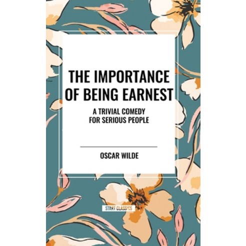 (영문도서) The Importance of Being Earnest: A Trivial Comedy for Serious People Hardcover, Start Classics, English, 9798880916818
