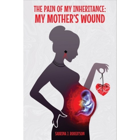(영문도서) The Pain of My Inheritance: My Mother''s Wound Paperback, Chocolate Readings, English, 9781736696262