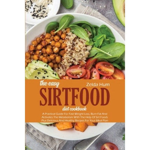 The Easy Sirtfood Diet Cookbook: A Practical Guide For Fast Weight Loss ...