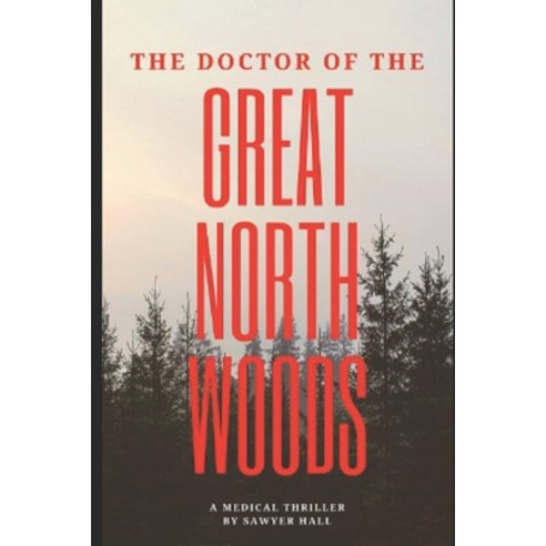 (영문도서) The Doctor of the Great North Woods Paperback, Independently Published, English, 9798370878169