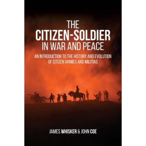 (영문도서) The Citizen-Soldier in War and Peace: An Introduction to the History and Evolution of Citizen... Paperback, Universal Publishers, English, 9781627343541
