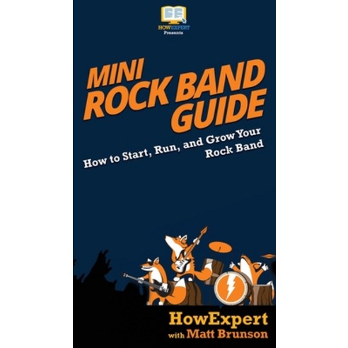 (영문도서) Mini Rock Band Guide: How to Start Run and Grow Your Rock Band Hardcover, Howexpert, English, 9781647580605