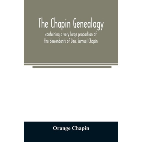 The Chapin genealogy: containing a very large proportion of the ...