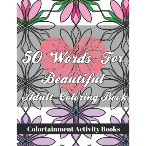 50 Words For Beautiful: Adult Coloring Book Paperback, Independently Published, English, 9798560256753