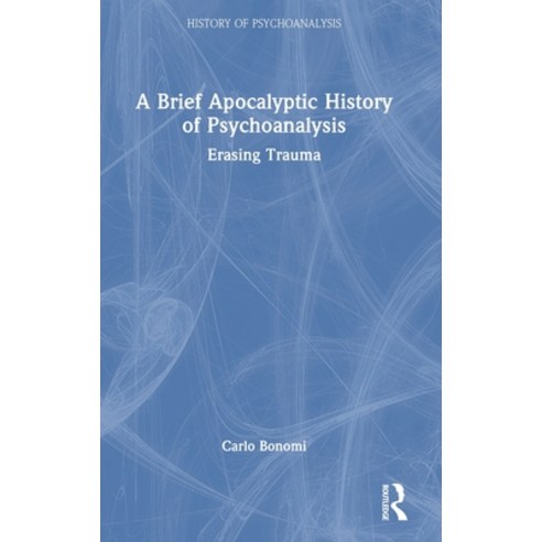 (영문도서) A Brief Apocalyptic History of Psychoanalysis: Erasing Trauma Hardcover, Routledge, English, 9781032404349