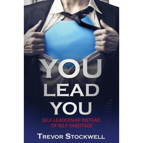 (영문도서) YOU Lead You: Self-Leadership Instead Of Self-Sabotage Paperback, Lead Me Now Publishing, English, 9781738444427