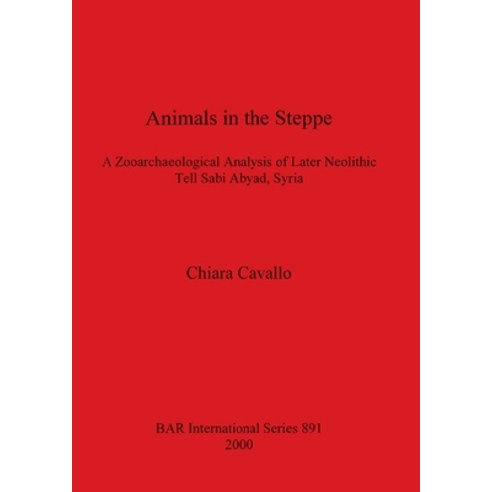 (영문도서) Animals in the Steppe: A Zooarchaeological Analysis of Later Neolithic Tell Sabi Abyad Syria Paperback, British Archaeological Repo..., English, 9781841711539