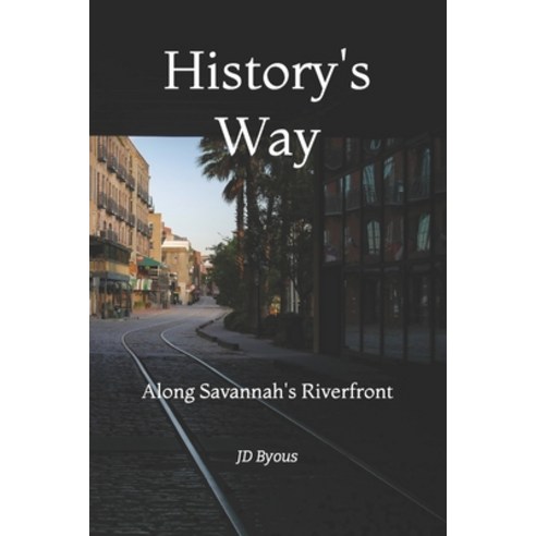 (영문도서) History''s Way: Along Savannah''s Riverfront Paperback, Independently Published, English, 9798773163718