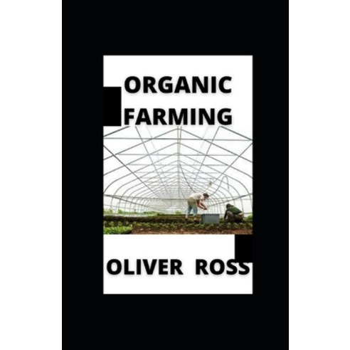 (영문도서) Organic Farming: An Organic Grower''s Guide Paperback, Independently Published, English, 9798516587979