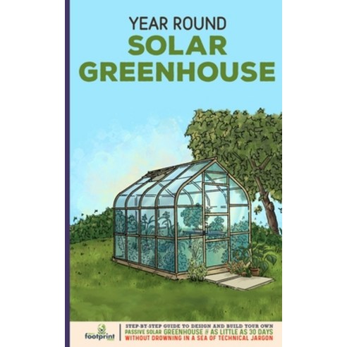 (영문도서) Year Round Solar Greenhouse: Step-By-Step Guide to Design And Build Your Own Passive Solar Gr... Paperback, Muze Publishing, English, 9781804211762