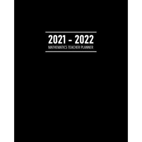 (영문도서) Mathematics Teacher Planner 2021 - 2022: Daily Weekly Monthly Calendar Address Book Journ... Paperback, Independently Published, English, 9798512432457