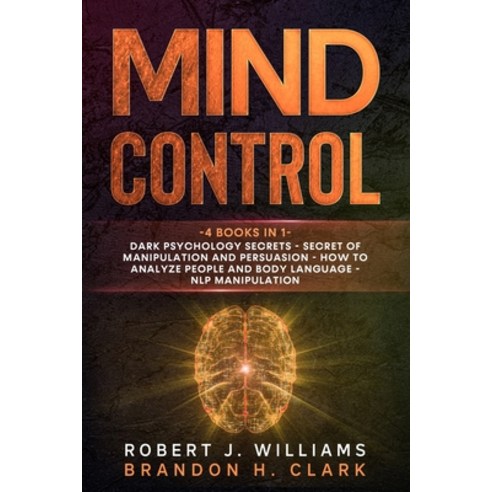 Mind Control: 4 books in 1: Dark psychology secrets - Secret of manipulation and persuasion - how to... Paperback, Independently Published