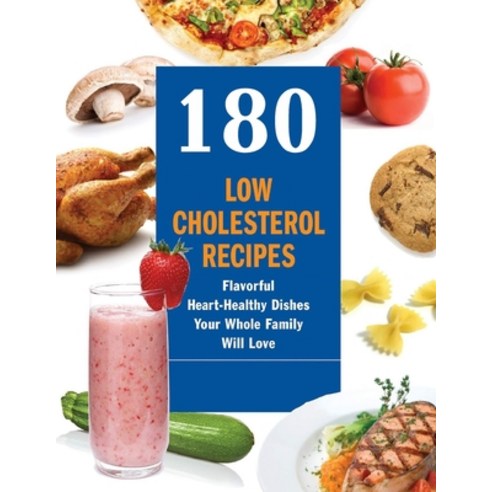 (영문도서) 180 Low Cholesterol Recipes: Flavorful Heart-Healthy Dishes Your Whole Family Will Love Paperback, Independently Published, English, 9798500738967