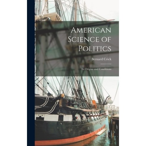 (영문도서) American Science of Politics: Its Origins and Conditions Hardcover, Hassell Street Press, English, 9781014344625
