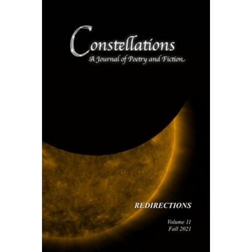 (영문도서) Constellations: A Journal of Poetry and Fiction v.11: Redirections Paperback, Independently Published, English, 9798787383355