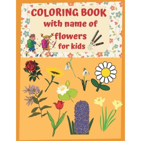 (영문도서) Coloring Book With Name Of Flowers For Kids: Awesome Education Real Flower Relaxation Magical Bouquet Paperback, Independently Published
