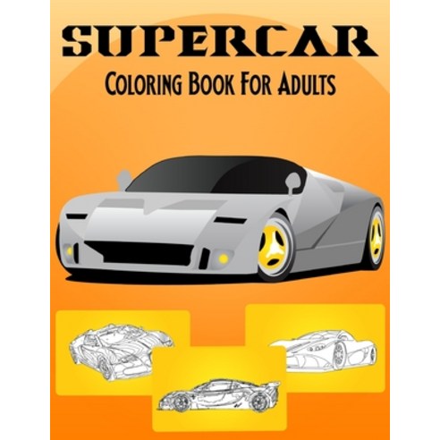 SuperCar Coloring Book For Adults: Unique Collection Of Sport Racing And Luxury Cars Designs To Col... Paperback, Independently Published