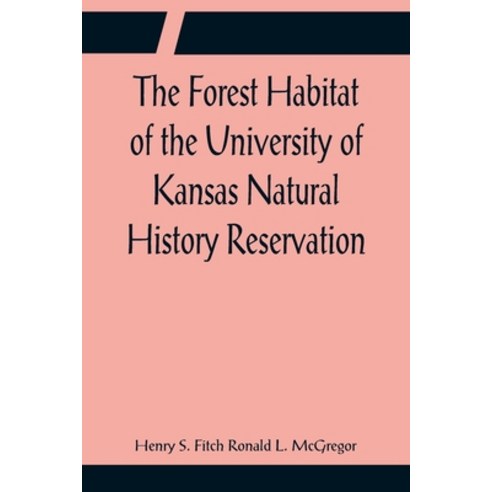 (영문도서) The Forest Habitat of the University of Kansas Natural History Reservation Paperback, Alpha Edition, English, 9789356086111