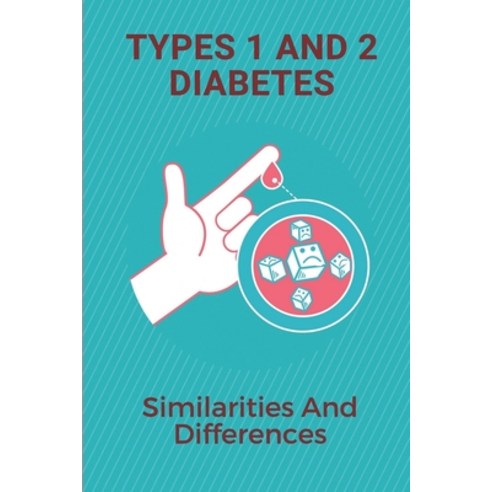 (영문도서) Types 1 And 2 Diabetes: Similarities And Differences: Diabetes Book Recipes Paperback, Independently Published, English, 9798539068745