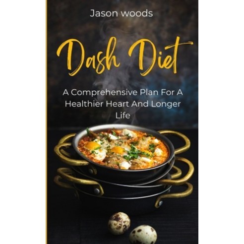 (영문도서) Dash Diet: A Comprehensive Plan For A Healthier Heart And Longer Life Paperback, Independently Published, English, 9798374039153