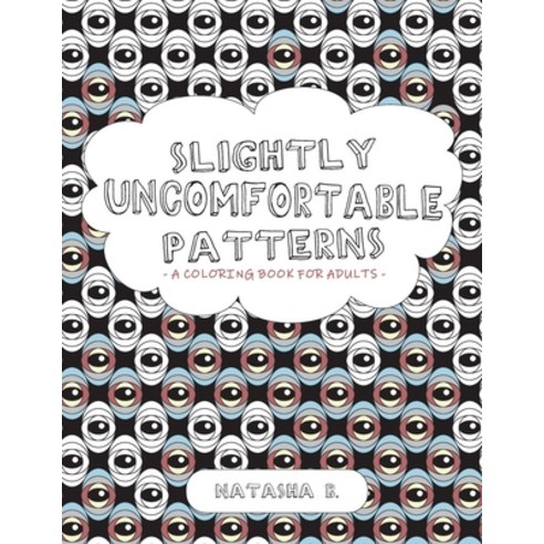 Slightly Uncomfortable Patterns: A Coloring Book for Adults Paperback, Independently Published, English, 9798703481882
