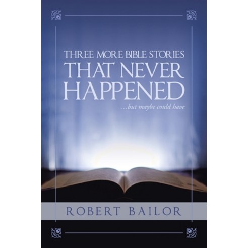 (영문도서) Three More Bible Stories That Never Happened...But Maybe Could Have Paperback, Authorhouse, English, 9781665559287