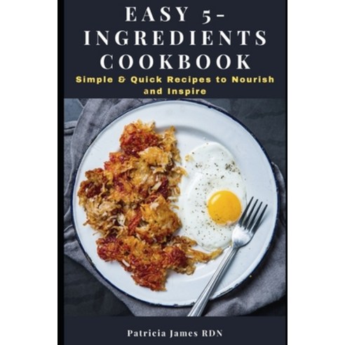 Easy 5-Ingredients Cookbook: S&#1110;m&#1088;l&#1077; & Qu&#1110;&#1089;k R&#1077;&#1089;&#1110;&#10... Paperback, Independently Published, English, 9798704803386