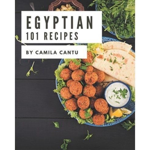 101 Egyptian Recipes: An Egyptian Cookbook You Will Need Paperback, Independently Published
