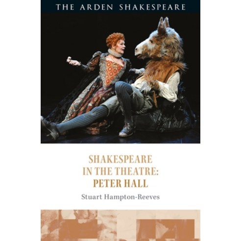 Shakespeare in the Theatre: Peter Hall Paperback, Arden Shakespeare, English, 9781472587084