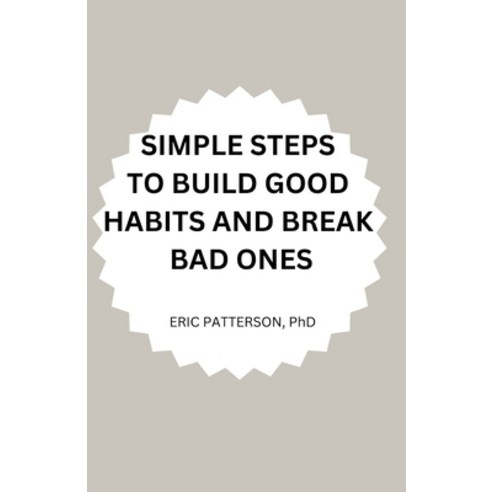 (영문도서) Simple Steps to Build Good Habits and Break Bad Ones Paperback, Independently Published, English, 9798371635419