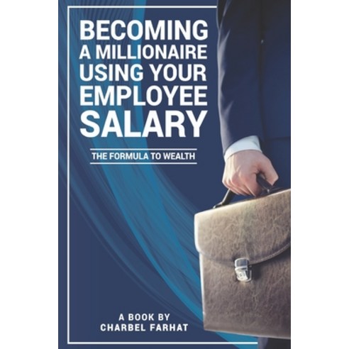 (영문도서) Becoming a millionaire using your employee salary: The formula to wealth. Paperback, Independently Published, English, 9781520707532