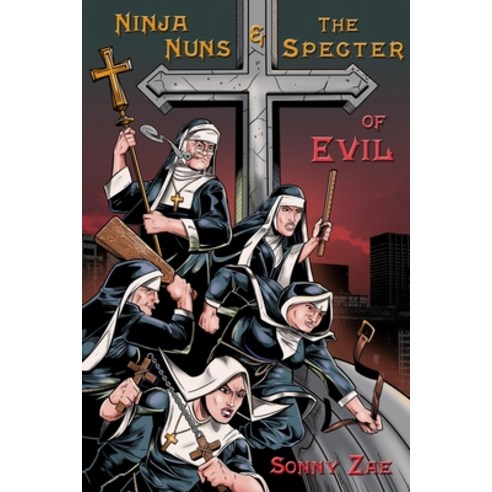 Ninja Nuns and the S.P.E.C.T.E.R. of Evil Paperback, Isbnservices.com