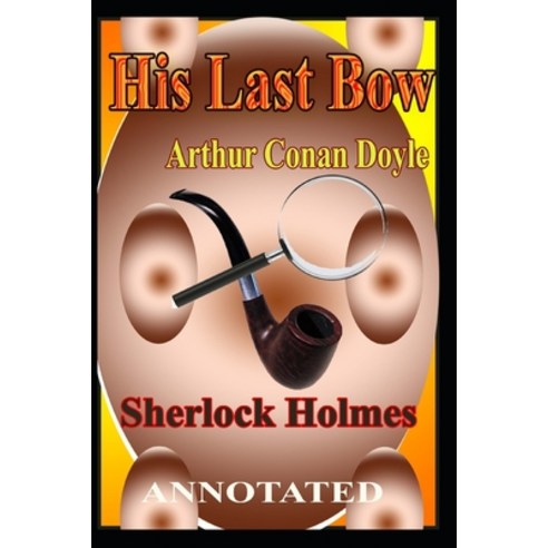 His Last Bow: Sherlock Holmes Paperback, Independently Published