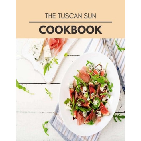 The Tuscan Sun Cookbook: Easy and Delicious for Weight Loss Fast Healthy Living Reset your Metabol... Paperback, Independently Published, English, 9798697504833