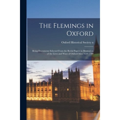 (영문도서) The Flemings in Oxford: Being Documents Selected From the Rydal Papers in Illustration of the... Paperback, Legare Street Press, English, 9781015256606