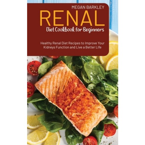 (영문도서) Renal Diet Cookbook for Beginners: Healthy Renal Diet Recipes to Improve your Kidney function... Hardcover, Megan Barkley, English, 9781803116785