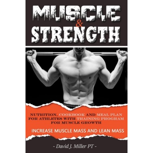 Muscle & Strength.: Nutrition Cookbook and Meal Plan for athletes with TRAINING PROGRAM FOR MUSCLE ... Paperback, Independently Published