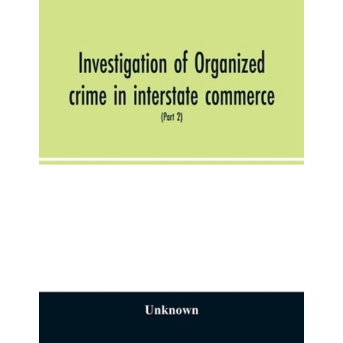 Investigation of organized crime in interstate commerce. Hearings before a Special Committee to Inve... Paperback, Alpha Edition