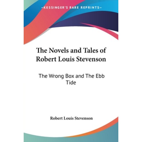 (영문도서) The Novels and Tales of Robert Louis Stevenson: The Wrong Box and The Ebb Tide Paperback, Kessinger Publishing, English, 9781417940042