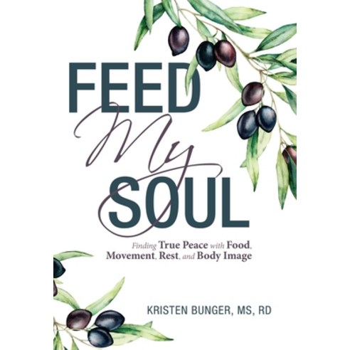 (영문도서) Feed My Soul: Finding True Peace with Food Movement Rest and Body Image Hardcover, WestBow Press, English, 9781664281424