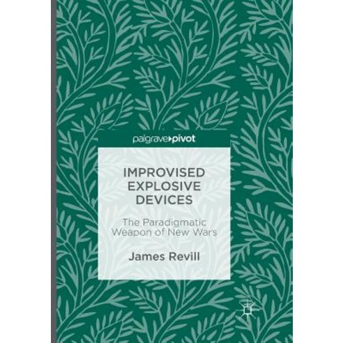 (영문도서) Improvised Explosive Devices: The Paradigmatic Weapon of New Wars Paperback, Palgrave MacMillan, English, 9783319816142