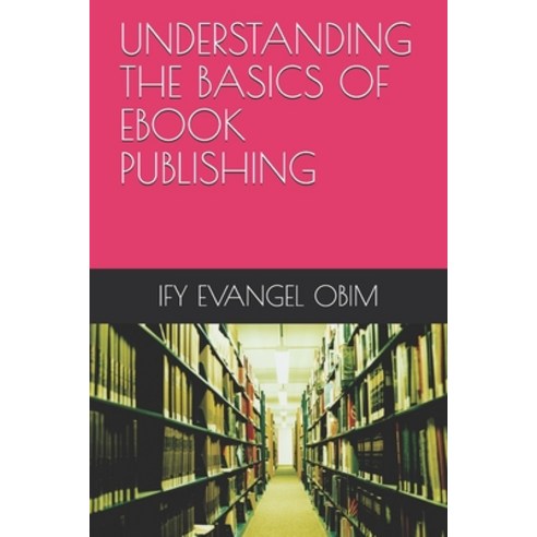 (영문도서) Understanding the Basics of eBook Publishing Paperback, Independently Published, English, 9798713123833