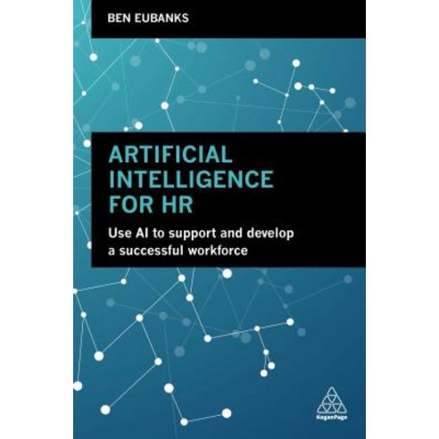 Artificial Intelligence for HR Use AI to Support and Develop a Successful Workforce, Kogan Page